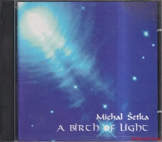 MICHAL ŠETKA-A BIRTH OF LIGHT    AM80009-2