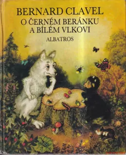 BERNARD CLAVEL-O ČERNÉM BERÁNKU A BÍLÉM VLKOVI