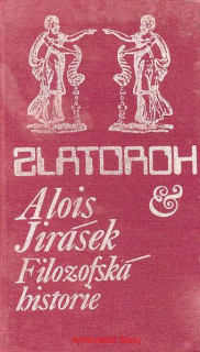 Alois Jirásek - ZLATOROH -FILOZOFICKÁ HISTORIE 