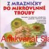 Z MRAZNIČKY DO MIKROVLNNÉ TROUBY