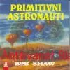 Bob Shaw - PRIMITIVNÍ ASTRONAUTI 
