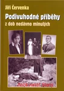 Podivuhodné příběhy z dob nedávno minulých Napsal Jiří Červenka 