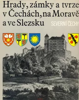 HRADY, ZÁMKY A TVRZE V ČECHÁCH, NA MORAVĚ A VE SLEZKU- (III.) SEVERNÍ ČECHY