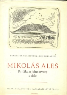 Dr. F. Holešovský, B. Lacina- MIKOLÁŠ ALEŠ- KNÍŽKA O JEHO ŽIVOTĚ A DÍLE