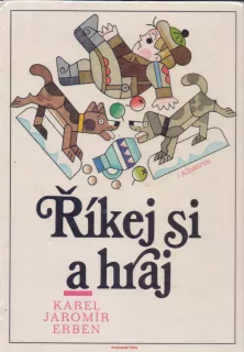 Karel Jaromír Erben / ŘÍKEJ SI A HRAJ