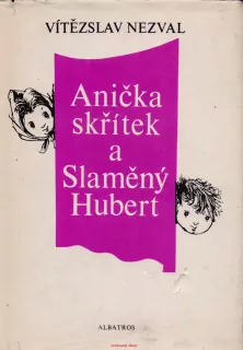 Vítězslav Nezval / ANIČKA SKŘÍTEK A SLAMĚNÝ HUBERT