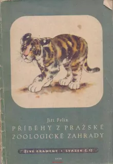 Jiří Felix / PŘÍBĚHY Z PRAŽSKÉ ZOOLOGICKÉ ZAHRADY