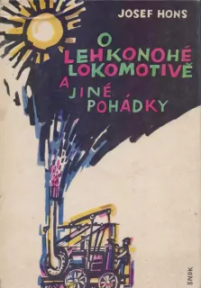 Josef Hons / O LEHKONOHÉ LOKOMOTIVĚ  a jiné pohádky