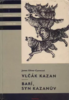 James Oliver Curwood / VLČÁK KAZAN - BARÍ, SYN KAZANŮV