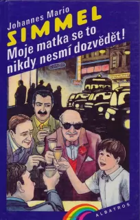 Johannes Mario Simmel / MOJE MATKA SE TO NIKDY NESMÍ DOZVĚDĚT!