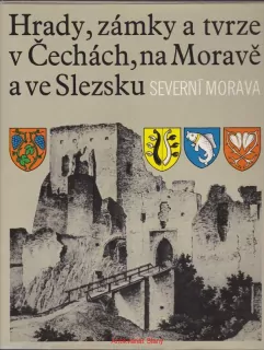 HRADY, ZÁMKY a TVRZE v Čechách, na Moravě a ve Slezku - SEVERNÍ MORAVA  II.díl