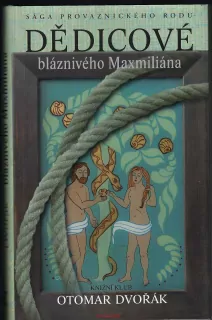 DĚDICOVÉ bláznivého Maxmiliána , sága provaznického rodu, Otomar DVOŘÁK