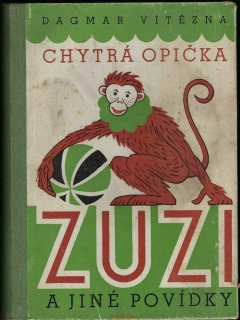 CHYTRÁ OPIČKA ZUZI a jiné povídky, Dagmar Vítězná , kresby Milan Zezula