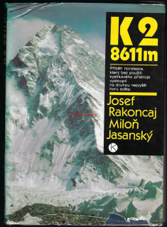 K2 8611m - Příběh horolezce který bez použití kyslíkového přístroje vystoupil na druhou nejvyšší horu světa - Josef RAKONCAJ, Miloň JASANSKÝ