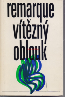 ERICH MARIA REMARQUE VÍTĚZNÝ OBLOUK