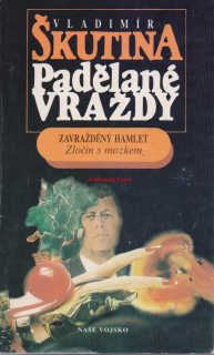 VLADIMÍR ŠKUTINA PADĚLANÉ VRAŽDY