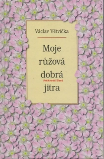 MOJE RŮŽOVÁ DOBRÁ JITRA - Václav Větvičk