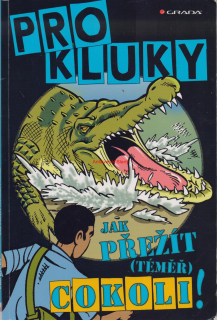 PRO KLUKY: JAK PŘEŽÍT (TÉMĚŘ) COKOLI!
