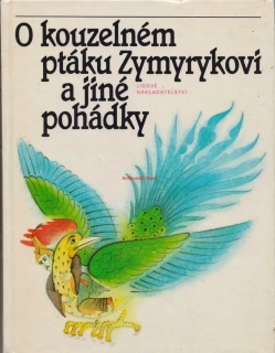 O KOUZELNÉM PTÁKU ZYMYRYKOVI A JINÉ POHÁDKY 