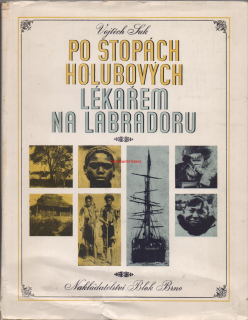 PO STOPÁCH HOLUBOVÝCH, LÉKAŘEM NA LABRADORU - Vojtěch SUK