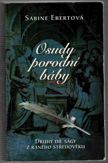 OSUDY PORODNÍ BÁBA - Sabine EBERTOVÁ, druhý díl ságy z raného středověku (Sasko 1173)